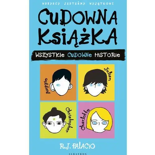 Cudowna książka. wszystkie cudowne historie - r. j. palacio