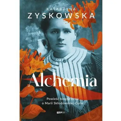 Alchemia. Powieść biograficzna o Marii Skłodowskiej-Curie