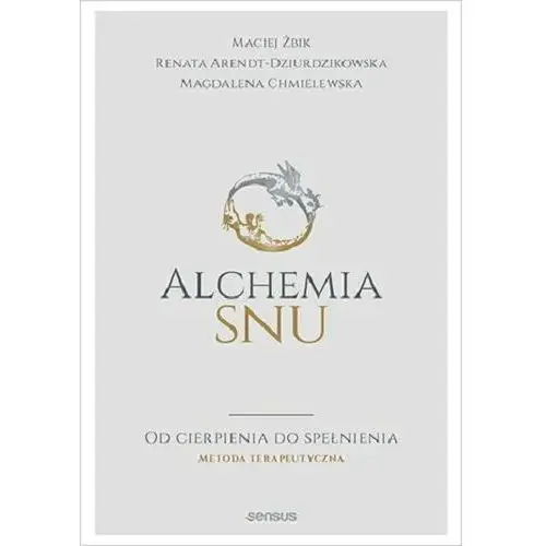 Alchemia snu. Od cierpienia do spełnienia. Metoda terapeutyczna