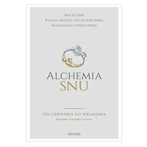 Alchemia snu. Od cierpienia do spełnienia. Metoda terapeutyczna