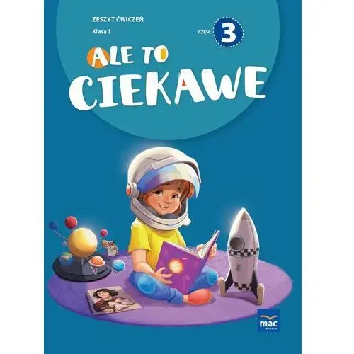 Ale to ciekawe. Zeszyt ćwiczeń. Klasa 1. Część 3