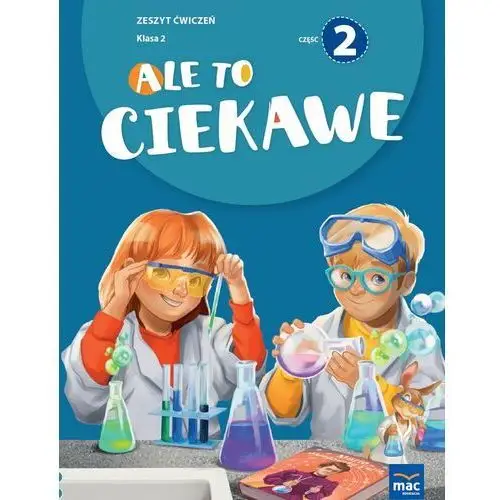 Ale to ciekawe. Zeszyt ćwiczeń. Klasa 2. Część 2