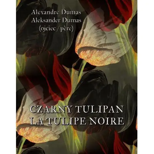 Czarny tulipan. la tulipe noir Aleksander dumas