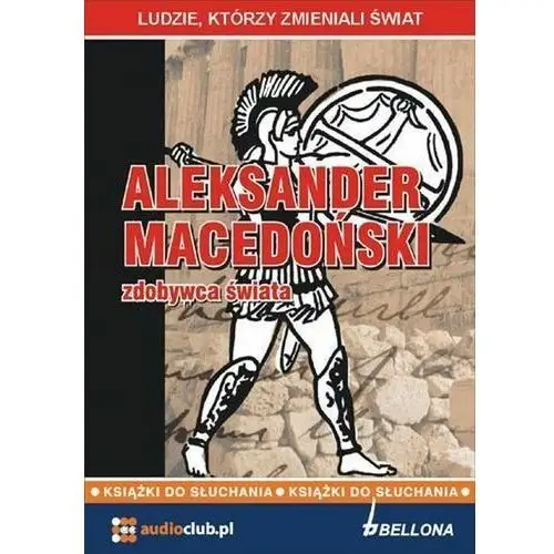 Aleksander Macedoński - zdobywca świata