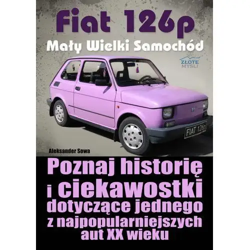 Fiat 126p. mały wielki samochód Aleksander sowa