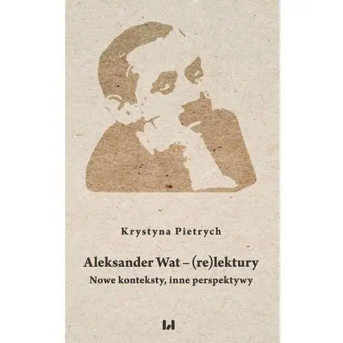 Aleksander wat – (re)lektury nowe konteksty, inne perspektywy Wydawnictwo uniwersytetu łódzkiego