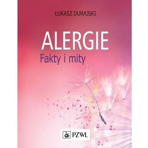 Alergie. fakty i mity Pzwl wydawnictwo lekarskie