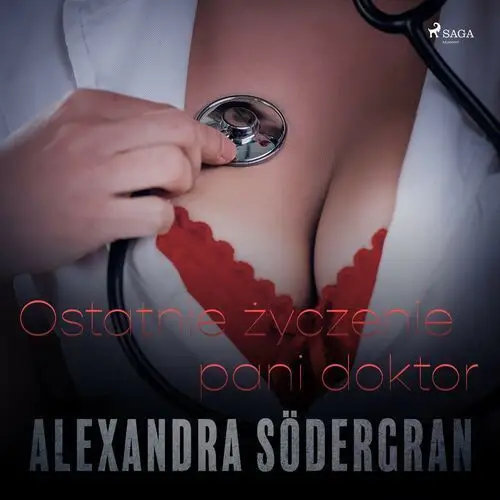 Ostatnie życzenie pani doktor - opowiadanie erotyczne Alexandra södergran