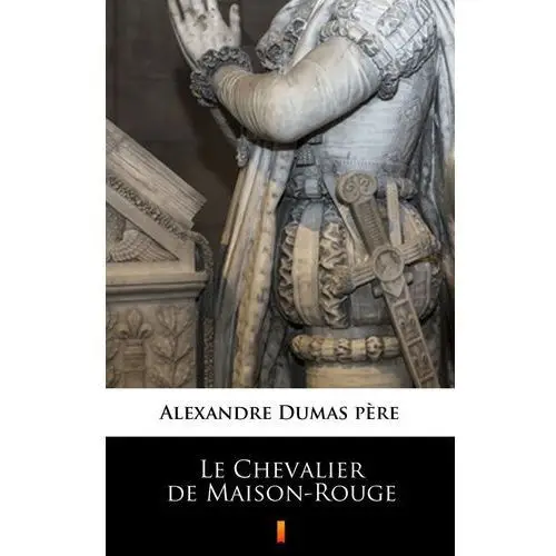 Alexandre dumas père Le chevalier de maison-rouge