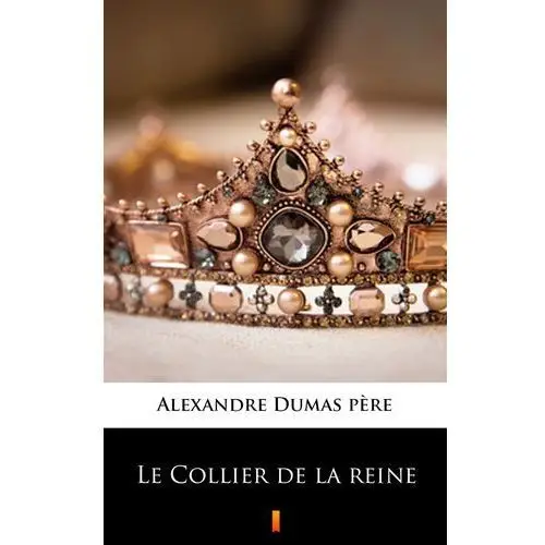 Alexandre dumas père Le collier de la reine