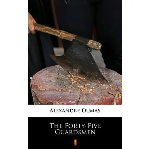 Alexandre dumas The forty-five guardsmen