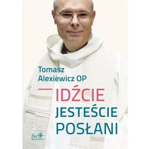 Alexiewicz tomasz Idźcie jesteście posłani - tomasz alexiewicz