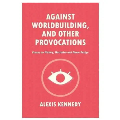 Alexis kennedy Against worldbuilding, and other provocations