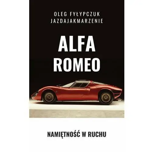 Alfa Romeo. Namiętność w ruchu