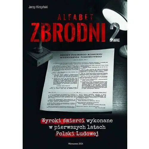 Alfabet zbrodni. Wyroki śmierci wykonane w pierwszych latach Polski Ludowej. Tom 2