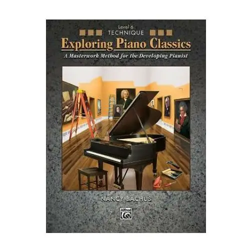 Exploring Piano Classics Technique, Bk 6: A Masterwork Method for the Developing Pianist