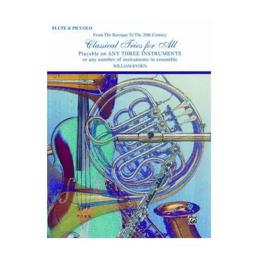 Classical Trios for All (from the Baroque to the 20th Century): Flute, Piccolo