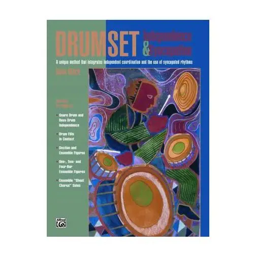 Alfred music publishing Drumset independence & syncopation: a unique method that integrates independent coordination and the use of syncopated rhythms