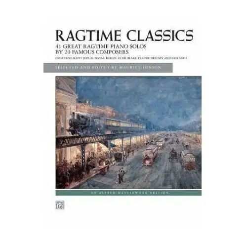 Alfred music publishing Ragtime classics: 41 great ragtime piano solos by 20 famous composers