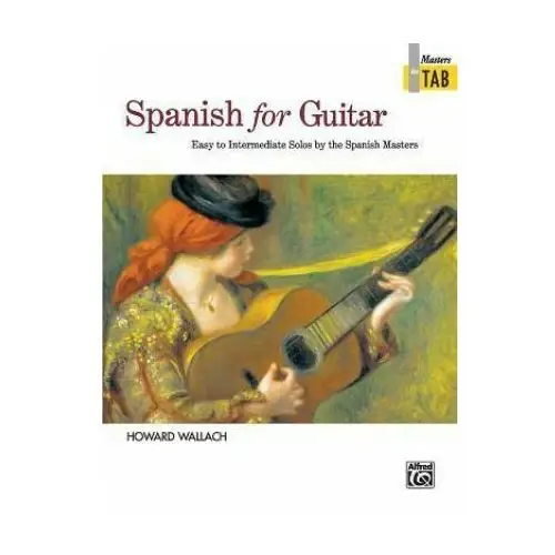 Spanish for guitar - masters in tab: easy to intermediate solos by the spanish masters Alfred music publishing