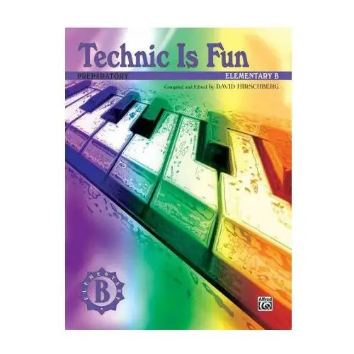 Technic is fun: elementary b (preparatory) Alfred music publishing
