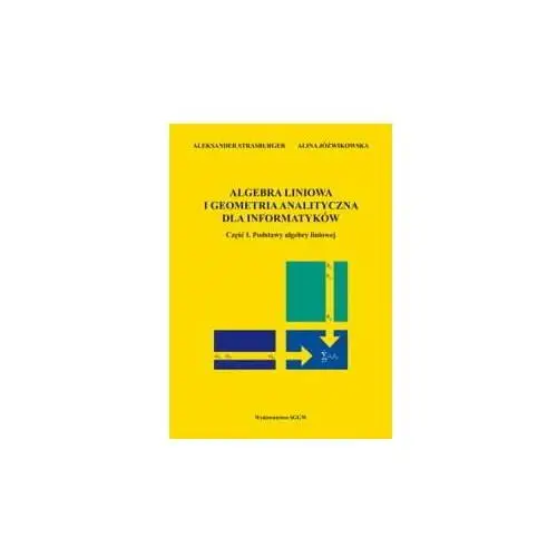 Algebra liniowa i geometria analityczna dla informatyków. Część I. Podstawy algebry liniowej