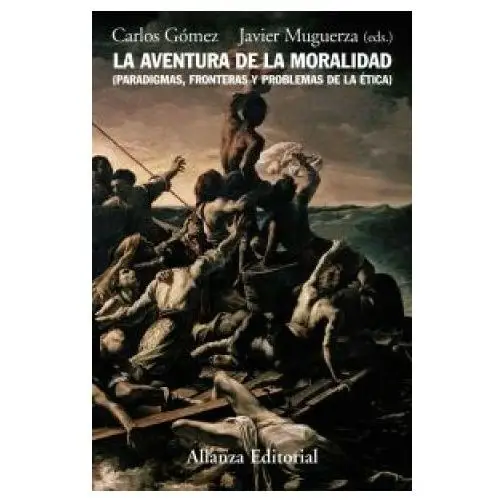 La aventura de la moralidad: paradigmas, fronterasy problemas de la ética Alianza editorial