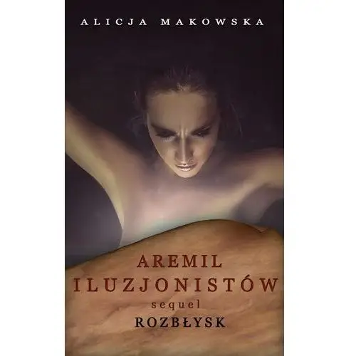 Aremil iluzjonistów: sequel. rozbłysk, AZ#BB3A75B8EB/DL-ebwm/epub