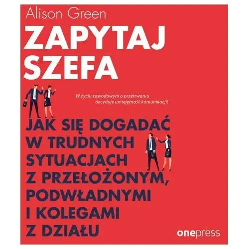 Zapytaj szefa. jak się dogadać w trudnych sytuacjach z przełożonym, podwładnymi i kolegami z działu, AZ#697C85F1AB/DL-wm/mp3