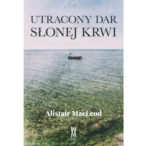 Alistair macleod Utracony dar słonej krwi