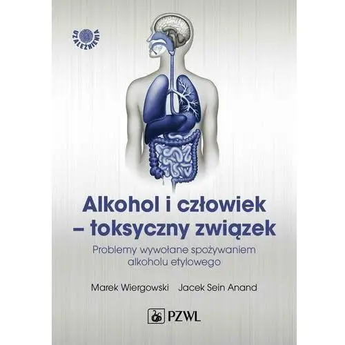 Alkohol i człowiek - toksyczny związek Pzwl wydawnictwo lekarskie