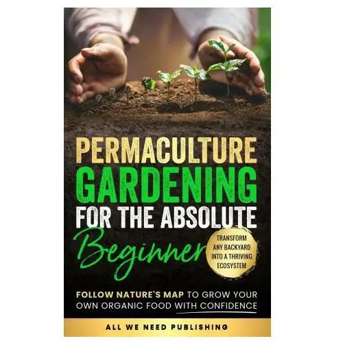 Permaculture Gardening for the Absolute Beginner