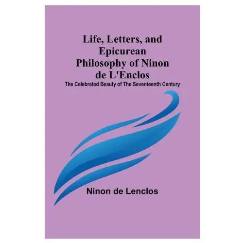 Life, letters, and epicurean philosophy of ninon de l'enclos Alpha editions