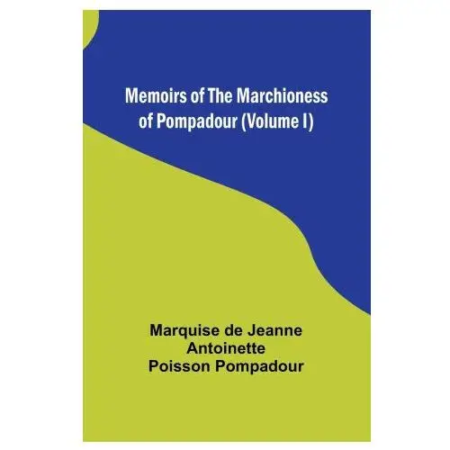 Memoirs of the marchioness of pompadour (volume i) Alpha editions