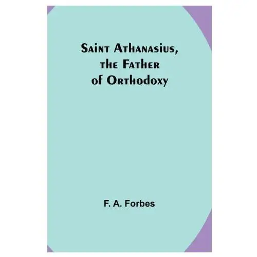 Alpha editions Saint athanasius, the father of orthodoxy