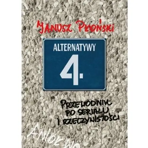 Alternatywy 4. Przewodnik po serialu i rzeczywistości