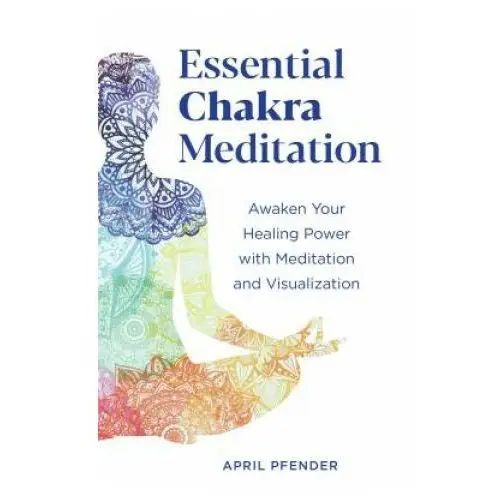 Essential chakra meditation: awaken your healing power with meditation and visualization Althea pr