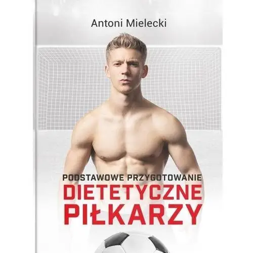 Am Podstawowe przygotowanie dietetyczne piłkarzy - antoni mielecki - książka