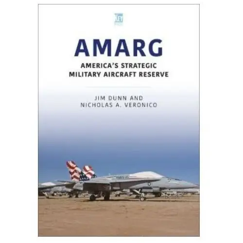 Amarg: america's strategic military aircraft reserve Jim, dunn,; a, veronico, nicholas