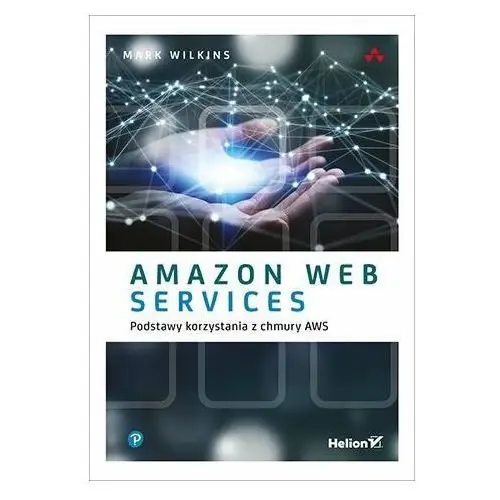 Amazon Web Services. Podstawy korzystania z chmury AWS