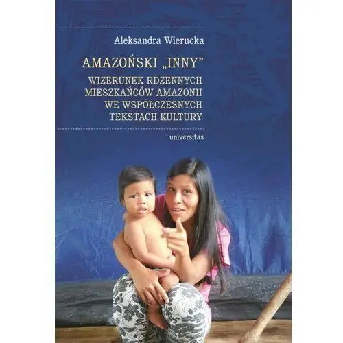 Amazoński "inny" wizerunek indian amazonii we współczesnym świecie - wierucka aleksandra