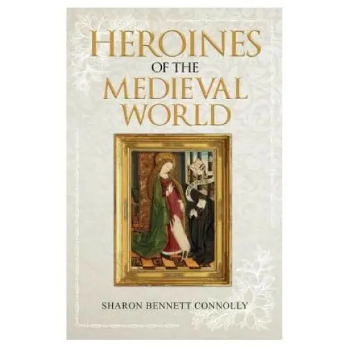 Heroines of the Medieval World