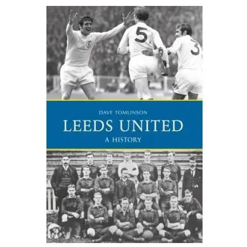 Leeds united: a history Amberley publishing