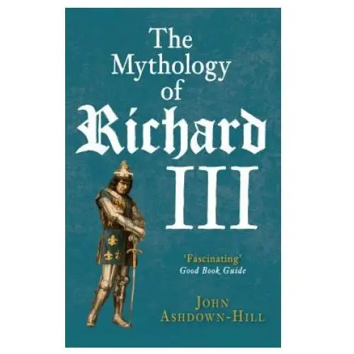 Mythology of richard iii Amberley publishing