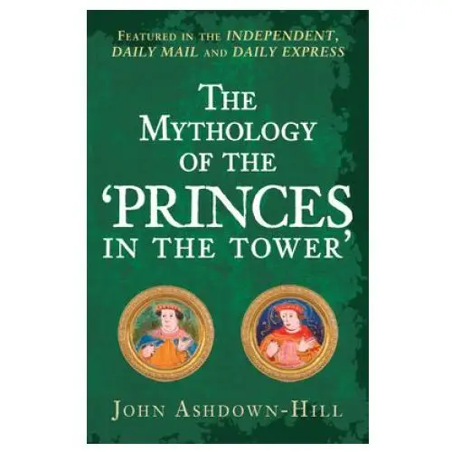 Mythology of the 'princes in the tower' Amberley publishing