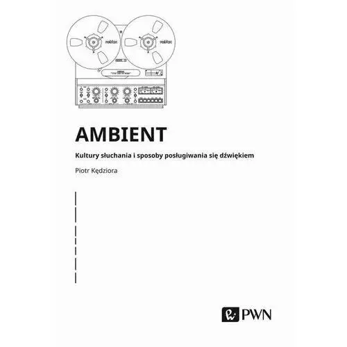 Ambient. Kultury słuchania i posługiwania się dźwiękiem