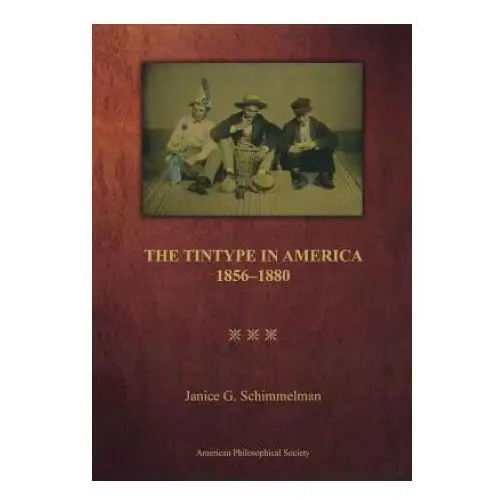 Amer philosophical soc The tintype in america, 1856-1880