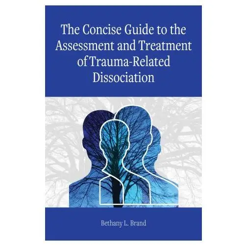 The Concise Guide to the Assessment and Treatment of Trauma-Related Dissociation