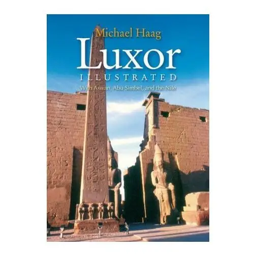 Luxor Illustrated, Revised and Updated: With Aswan, Abu Simbel, and the Nile