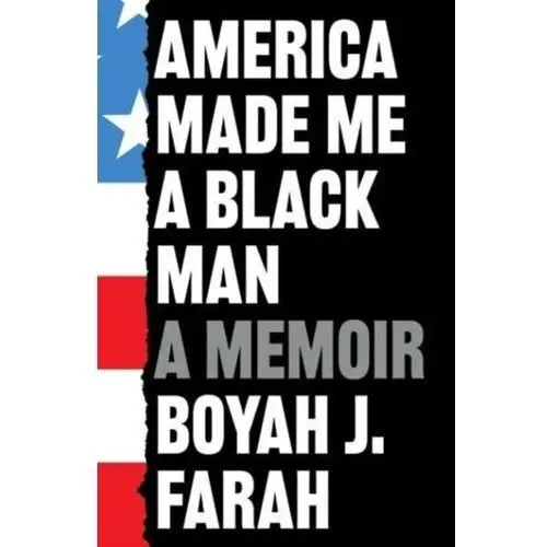 America Made Me a Black Man Farah, Boyah J